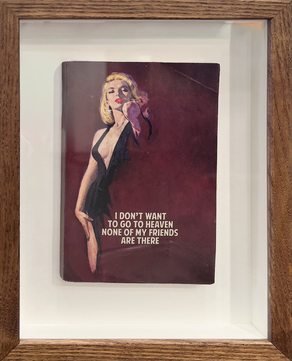 The Connor Brothers screenprint pairing pulp-fiction book cover imagery with the text "I Don't Want To Go To Heaven, None Of My Friends Are There"