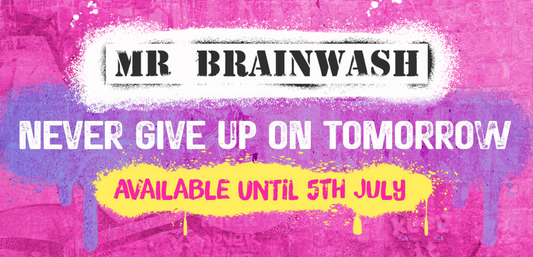 Mr Brainwash: Never Give Up On Tomorrow — Hope is Beautiful, Peace is Beautiful, a Timed Release Closing 5 July