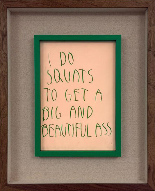 CB Hoyo's original text piece I Do Squats To Get A Big And Beautiful Ass, handwritten in green marker on pink