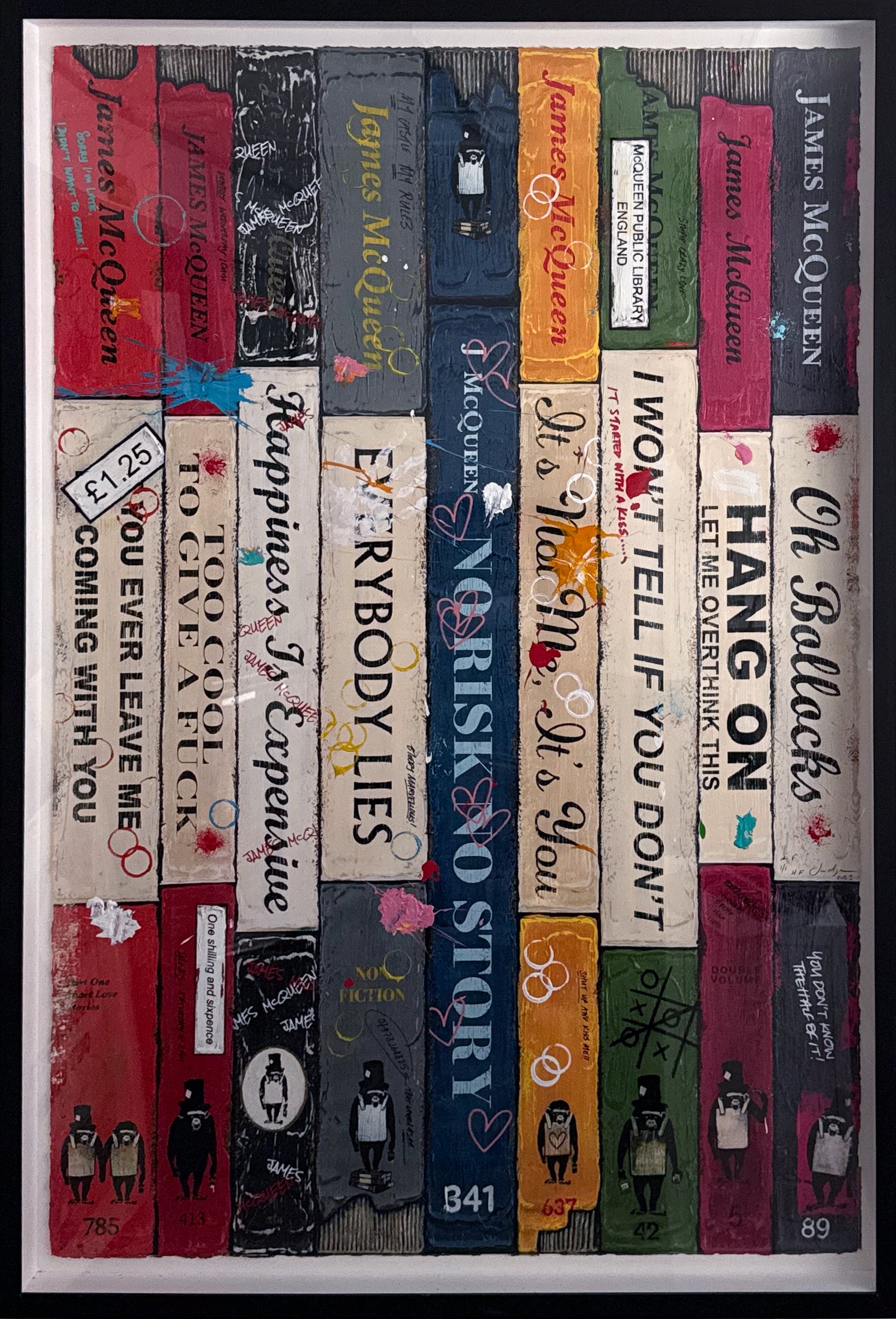 Collage of book spines with various titles and designs

unique

text art

romantic

pop art

original

love

lenticular

James McQueen

If You Ever Leave Me

HPM Book

fine art

edition

contemporary art

colourful

collector's item

book covers

book

blue

Anthology I | HPM

Anthology I

abstract

Framed Artwork For Sale Ascot 