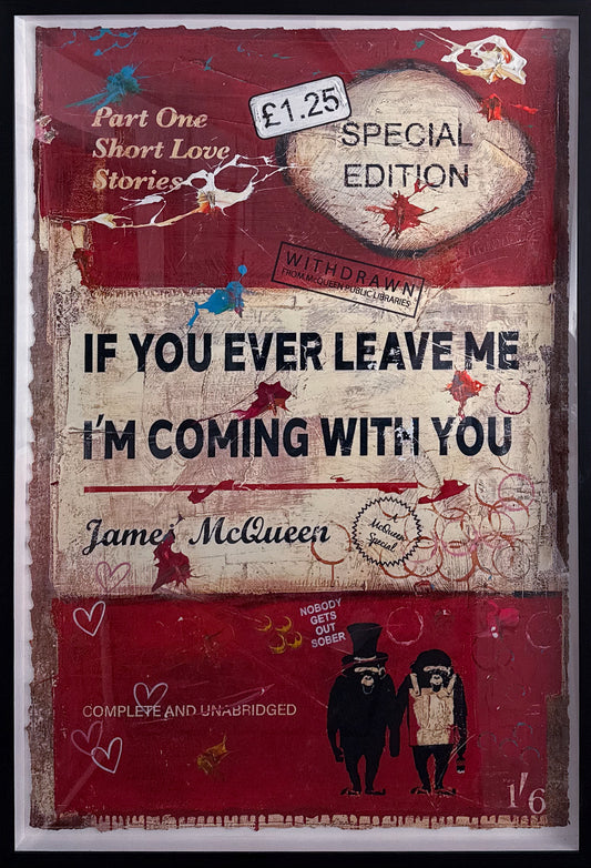 Book cover of 'If You Ever Leave Me I'm Coming With You' by James McQueen with a red and white design.
Framed Artwork For Sale London.