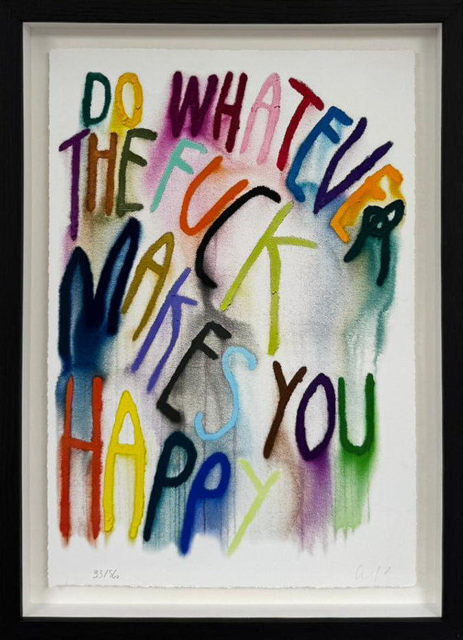 CB Hoyo screenprint reading “Do Whatever The F*** Makes You Happy” in rainbow spray-painted lettering