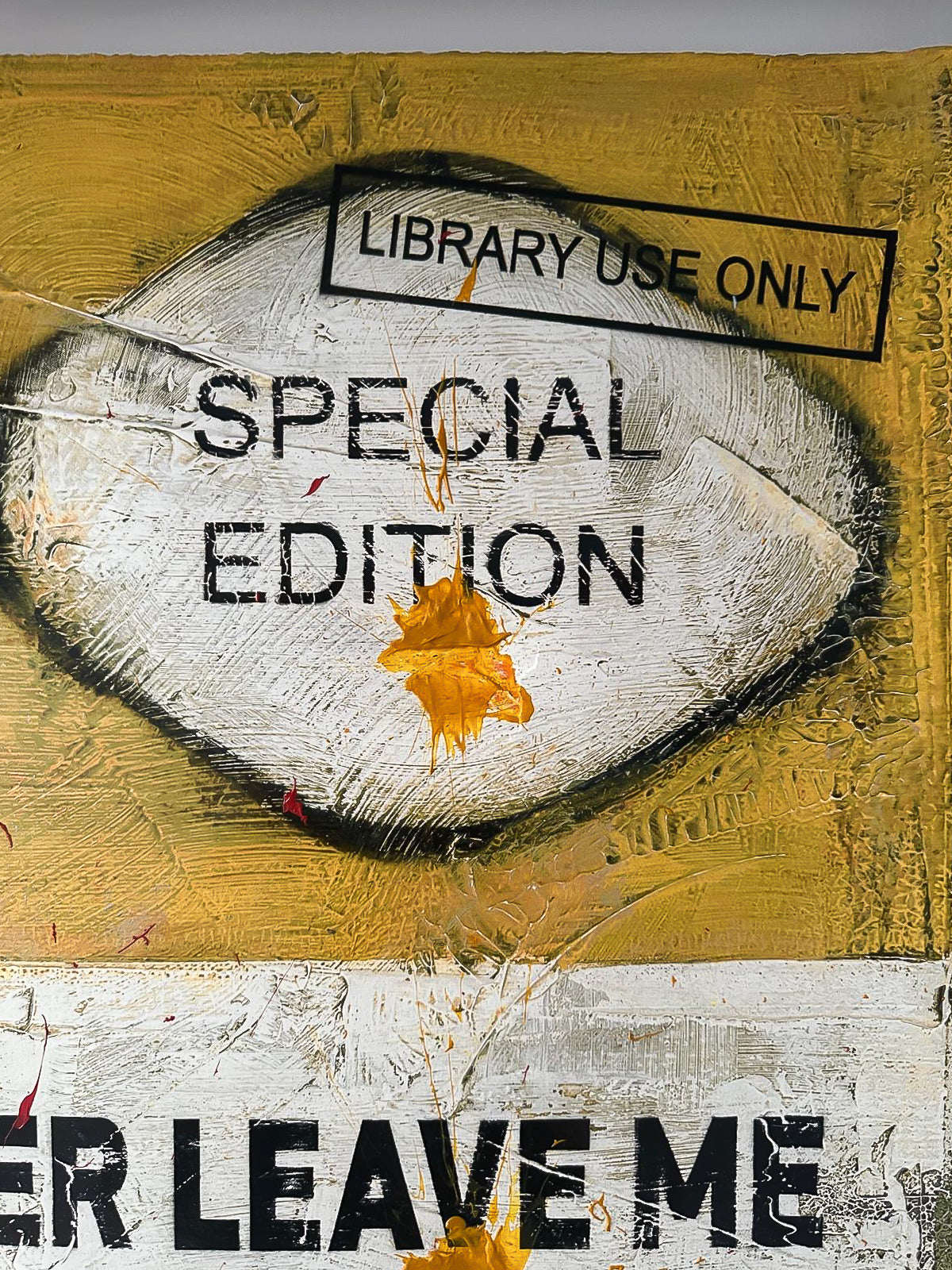 James McQueen 'If You Ever Leave Me' (Yellow) Hand-Painted Multiple, detail of the hand-stencilled 'Special Edition' text and 'Library Use Only' stamp, with gold paint texture. Available at Creed Gallery, Ascot.